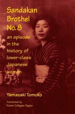Sandakan Brothel No.8: Journey Into the History of Lower-Class Japanese Women: Journey Into the History of Lower-Class Japanese Women by Tomoko Yamazaki, Karen F. Colligan-Taylor