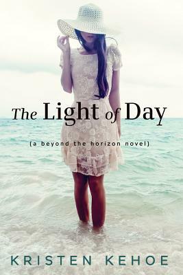 The Light of Day: A Beyond the Horizon Novel by Kristen Kehoe