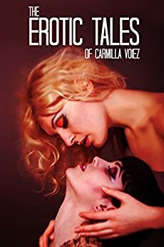 The Erotic Tales of Carmilla Voiez by Carmilla Voiez