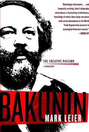 Bakunin: The Creative Passion#A Biography by Mark Leier