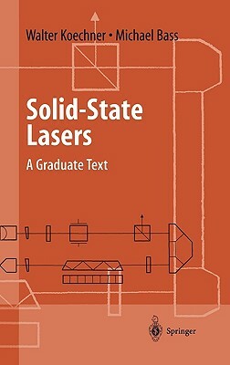 Solid-State Lasers: A Graduate Text by Walter Koechner, Michael Bass