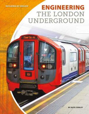 Engineering the London Underground by Kate Conley