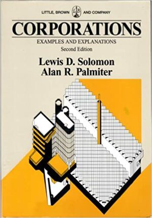 Corporations: Examples and Explanations by Alan R. Palmiter, Lewis D. Solomon