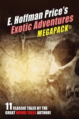 E. Hoffmann Price's Exotic Adventures MEGAPACK(R) by E. Hoffmann Price