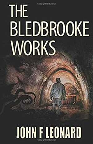 The Bledbrooke Works by John F. Leonard