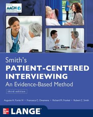 Smith's Patient Centered Interviewing: An Evidence-Based Method, Third Edition by Francesca C. Dwamena, Richard M. Frankel, Auguste H. Fortin