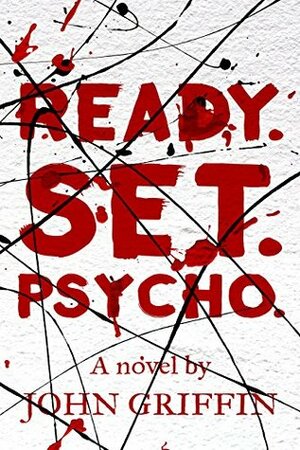 Ready. Set. Psycho by John Griffin