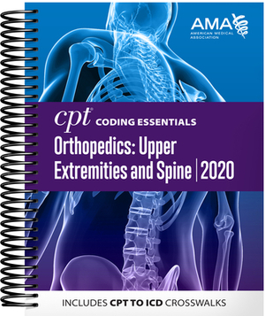 CPT Coding Essentials for Orthopedics: Upper Extremities and Spine 2020 by American Medical Association