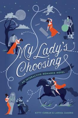 My Lady's Choosing: An Interactive Romance Novel by Larissa Zageris, Kitty Curran