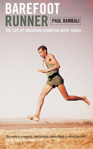 Barefoot Runner: The Life of Marathon Champion Abebe Bikila by Paul Rambali
