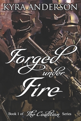 Forged Under Fire by Kyra Anderson
