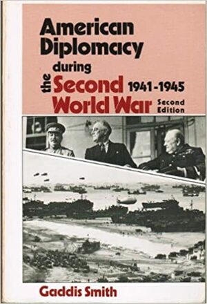 American Diplomacy During the Second World War, 1941-1945 by Ronald Ted Smith