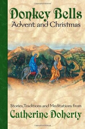 Donkey Bells: Advent and Christmas (Seasonal Customs Vol. 1) by Catherine de Hueck Doherty
