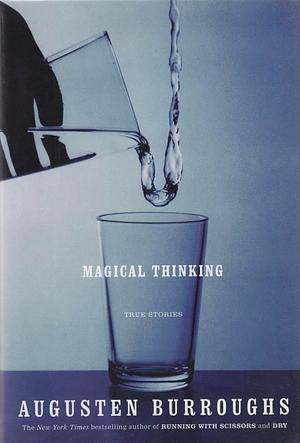 Magical Thinking: True Stories by Augusten Burroughs