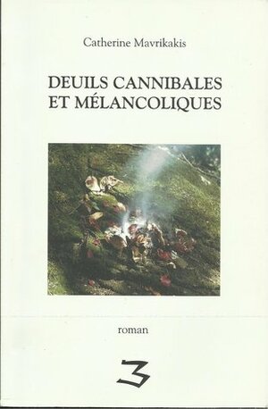 Deuils cannibales et mélancoliques by Catherine Mavrikakis