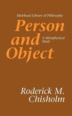 Person and Object: A Metaphysical Study by Roderick M. Chisholm