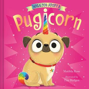 When You Adopt a Pugicorn by Tim Budgen, Matilda Rose