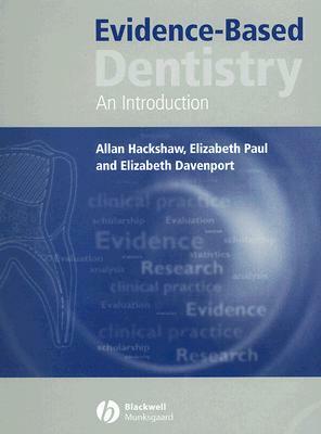 Evidence-Based Dentistry: An Introduction by Elizabeth Davenport, Elizabeth Paul, Allan Hackshaw