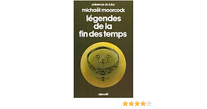 Légendes De La Fin Des Temps by Michael Moorcock, Michael Moorcock