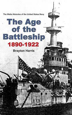 The Age of the Battleship 1890-1922 by Brayton Harris