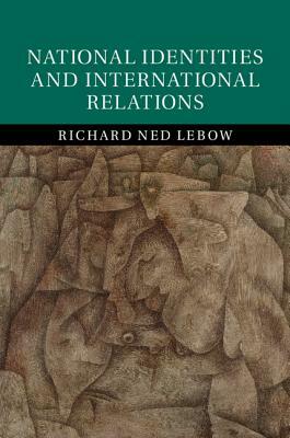 National Identities and International Relations by Richard Ned LeBow