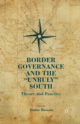 Border Governance and the "unruly" South: Theory and Practice by 