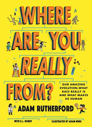 Where Are You Really From?: What Race Is, Where We Come from and What Makes Us Human by Adam Rutherford