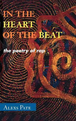 In the Heart of the Beat: The Poetry of Rap by Alexs D. Pate