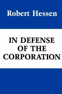 In Defense of the Corporation, Volume 207 by Robert Hessen