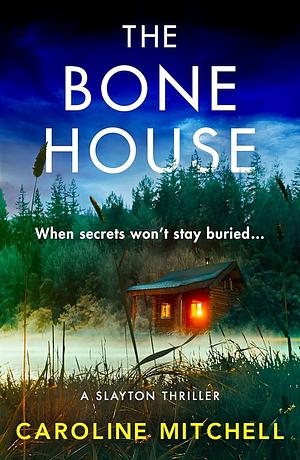 The Bone House: A Gripping New Crime Thriller, Full of Thrills and Twists by Caroline Mitchell