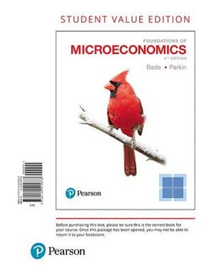 Foundations of Microeconomics, Student Value Edition by Robin Bade, Michael Parkin