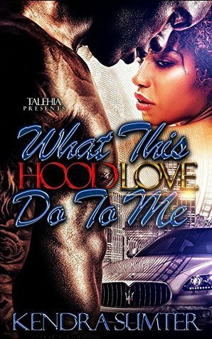 What This Hood Love Do To Me by Adia, Kendra Sumter