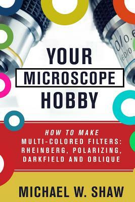 Your Microscope Hobby: How To Make Multi-colored Filters: Rheinberg, Polarizing, Darkfield and Oblique by Michael Shaw