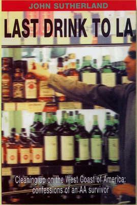 Last Drink to La by John Sutherland