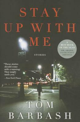 Stay Up With Me: Stories by Tom Barbash