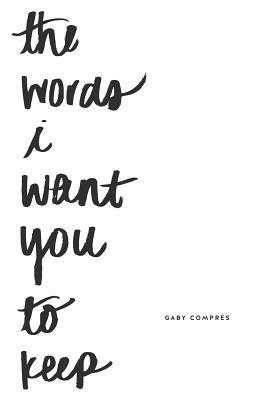 The Words I Want You to Keep by Gaby Compres