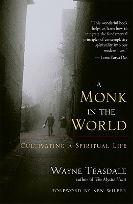 A Monk in the World: Cultivating a Spiritual Life by Wayne Teasdale