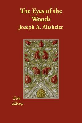 The Eyes of the Woods by Joseph Alexander Altsheler