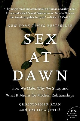 Sex at Dawn: How We Mate, Why We Stray, and What It Means for Modern Relationships by Cacilda Jetha, Christopher Ryan