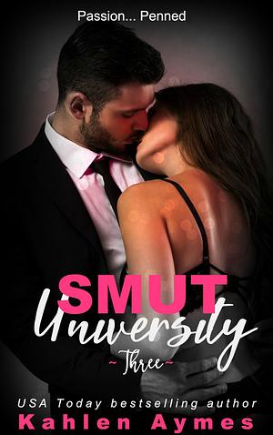 Smut University, Part 3 by Kahlen Aymes, Kahlen Aymes