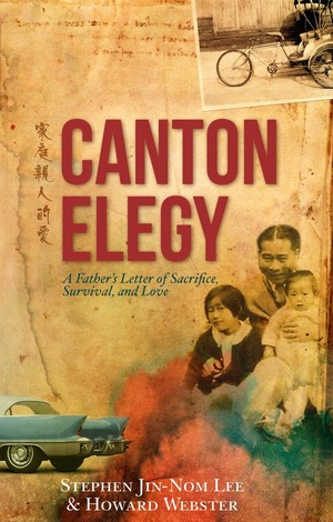 Canton Elegy: A Father's Letter of Sacrifice, Survival, and Enduring Love by Stephen Lee