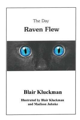 The Day Raven Flew by Blair Kluckman