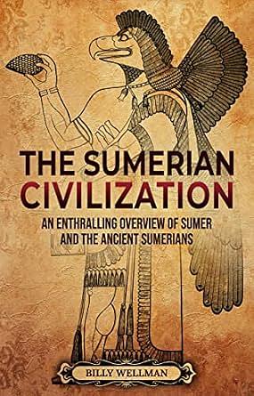 The Sumerian Civilization: An Enthralling Overview of Sumer and the Ancient Sumerians by Enthralling History