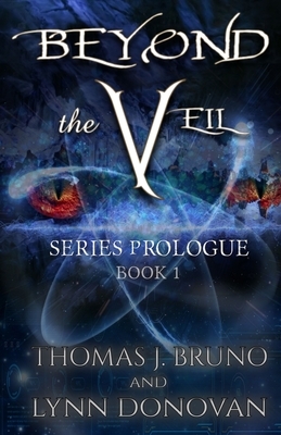 Beyond the VEIL: Prologue Book 1 by Thomas J. Bruno, Lynn Donovan