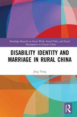 Disability Identity and Marriage in Rural China by Jing Yang