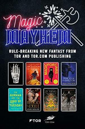 Magic & Mayhem Sampler: Rule-breaking new fantasy from Tor and Tor.com Publishing by Tamsyn Muir, Brian Naslund, Cate Glass, Duncan M. Hamilton, Seanan McGuire, Saad Z. Hossain, Sarah Gailey, Neon Yang