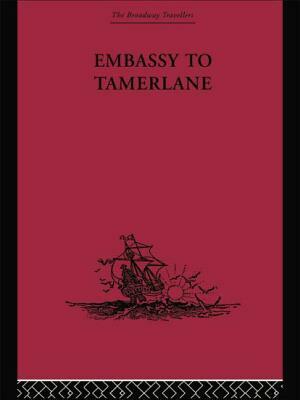 Embassy to Tamerlane: 1403-1406 by Ruy Gonzalez de Clavijo