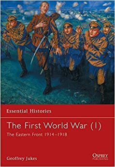 The First World War (1): The Eastern Front 1914–1918 by Geoffrey Jukes