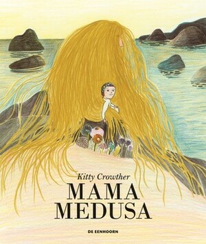 Mama Medusa by Kitty Crowther, Siska Goeminne