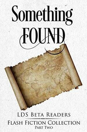 Something Found by Tyler Rudd Hall, Jean Newman, Kurt Kammeyer, Rebecca Palmer, Amy Michelle Carpenter, Jenny Rabe, Sierra Nelson, Kaki Olsen, Erika Nelson